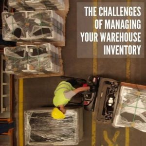 Challenges of Managing Your Warehsoue Inventory