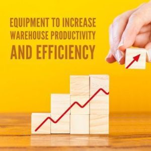 Equipment To Increase Warehouse Productivity