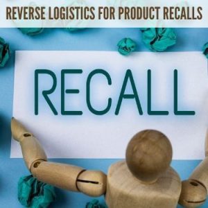 Reverse Logistics for Product Recalls