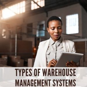 Types of Warehouse Management Systems_Featured