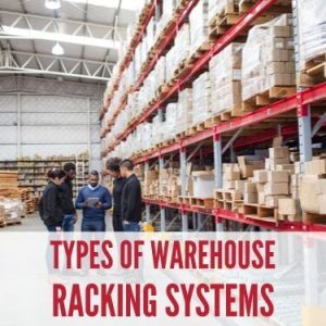 Types of Warehouse Racking Systems