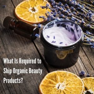 What Is Required to Ship Organic Beauty Products