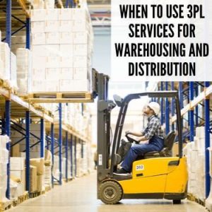 When to Use 3PL Services for Warehousing and Distribution