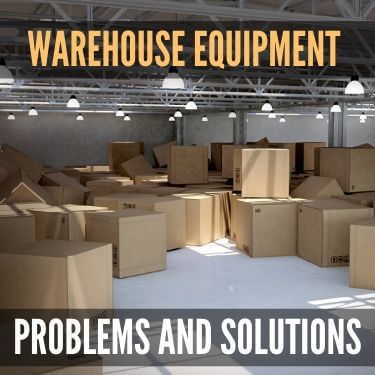 Warehouse Equipment Problems and Solutions