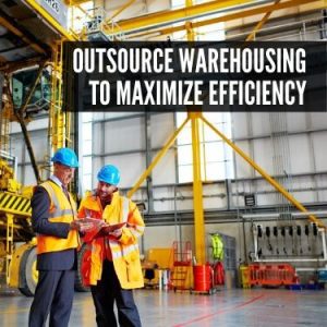 Outsource Warehousing to Maximize Efficiency