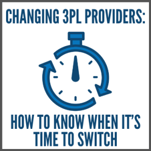 Changing 3PL Providers How to Know When it’s Time to Switch