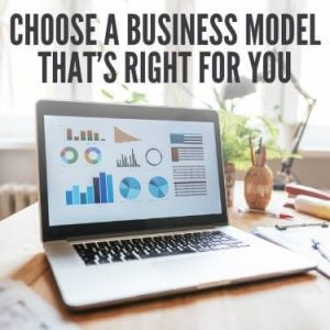 Choose a Business Model that’s Right for You