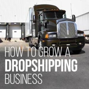 How to grow a dropshipping business