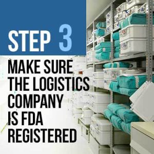 Make sure the logistics company is FDA registered