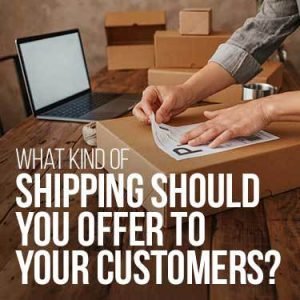 What kind of shipping should you offer to your customers?