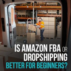 Is Amazon FBA or Dropshipping better for beginners