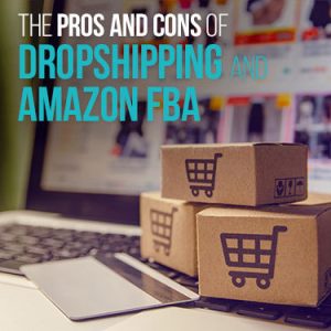 The pros and cons of dropshipping and Amazon FBA