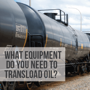 What Equipment Do You Need to Transload Oil?